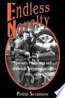 Endless novelty : specialty production and American industrialization, 1865-1925 /