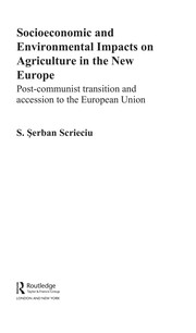 Socioeconomic and environmental impacts on agriculture in the new Europe post-communist transition and accession to the European Union / S. Serban Scrieciu.