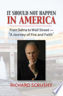 It should not happen in America : from Selma to Wall Street-'a journey of fire and faith' /