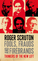 Fools, frauds and firebrands : thinkers of the new left / Roger Scruton.