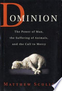 Dominion : the power of man, the suffering of animals, and the call to mercy /