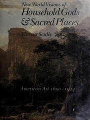 New World visions of household gods & sacred places : American art and the Metropolitan Museum of Art, 1650-1914 / Vincent Scully.