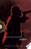 Religion around Bono : evangelical enchantment and neoliberal capitalism /