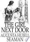 The girl next door / Augusta Huiell Seaman.