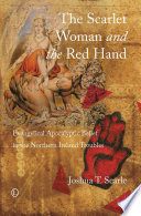 The scarlet woman and the red hand : evangelical apocalyptic belief in the Northern Ireland troubles / Joshua T. Searle.