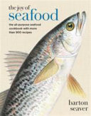 The joy of seafood : the all-purpose seafood cookbook with more than 900 recipes /