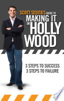 Scott Sedita's guide to making it in Hollywood : 3 steps to success, 3 steps to failure /