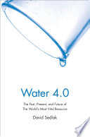 Water 4.0 : the past, present, and future of the world's most vital resource / David Sedlak.