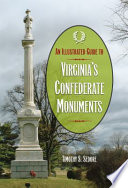 An illustrated guide to Virginia's Confederate monuments / Timothy S. Sedore.