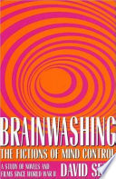 Brainwashing : the fictions of mind control : a study of novels and films since World War II /