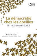 La democratie chez les abeilles : un modele de societe / Thomas D. Seeley ; traduction de Jane Bulleyment.