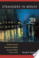 Strangers in Berlin : modern Jewish literature between East and West, 1919-1933 / Rachel Seelig.