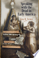 Speaking with the dead in early America / Erik R. Seeman.