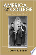 America goes to college : political theory for the liberal arts / John E. Seery.