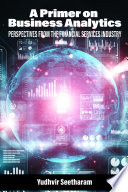 A primer on business analytics : perspectives from the financial services industry /