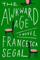 The awkward age : a novel / Francesca Segal.