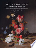 Dutch and Flemish flower pieces : paintings, drawings and prints up to the nineteenth century /