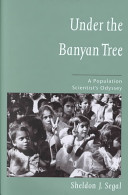 Under the banyan tree : a population scientist's odyssey / Sheldon J. Segal.