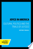 Joyce in America : cultural politics and the trials of Ulysses /