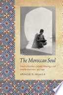 The Moroccan Soul : French Education, Colonial Ethnology, and Muslim Resistance, 1912-1956 /