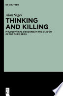 Thinking and killing : philosophical discourse in the shadow of the Third Reich / by Alon Segev.