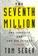 The seventh million : the Israelis and the Holocaust / Tom Segev ; translated by Haim Watzman.