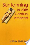 Suntanning in 20th century America / Kerry Segrave.