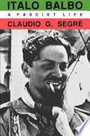 Italo Balbo : a Fascist life / Claudio G. Segrè.