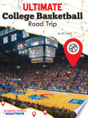 Ultimate college basketball road trip /