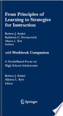 From principles of learning to strategies for instruction : with Workbook companion : a needs-based focus on high school adolescents / Robert J. Seidel, Kathleen C. Perencevich, Allyson L. Kett, authors ; Robert J. Seidel, Allyson L. Kett, editors.