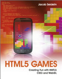 HTML5 games creating fun with HTML5, CSS3, and WebGL /