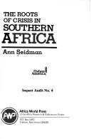 The roots of crisis in southern Africa / Ann Seidman.