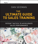 The ultimate guide to sales training potent tactics to accelerate sales performance /