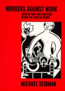 Workers against work : labor in Paris and Barcelona during the popular fronts /