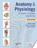 Anatomy & physiology for speech, language, and hearing /