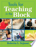 Tools for teaching in the block / Roberta L. Sejnost.