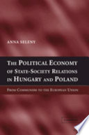The political economy of state-society relations in Hungary and Poland : from communism to the European Union /