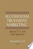 Alcoholism Treatment Marketing : Beyond T.V. Ads and Speeches.