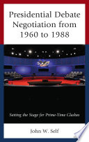 Presidential debate negotiation from 1960 to 1988 : setting the stage for prime-time clashes /