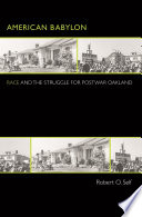 American Babylon race and the struggle for postwar Oakland Robert O. Self