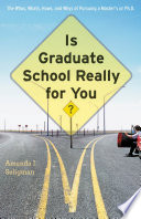 Is graduate school really for you? : the whos, whats, hows, and whys of pursuing a master's or Ph. D. /