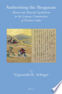 Authorizing the Shogunate ritual and material symbolism in the literary construction of warrior order /