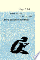 Mediating criticism : literary education humanized /