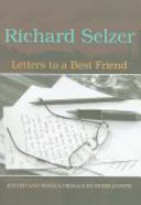 Letters to a best friend / Richard Selzer ; edited and with a preface by Peter Josyph.