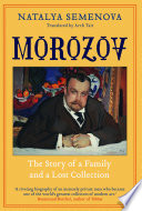 Morozov : the story of a family and a lost collection / Natalya Semenova ; translated by Arch Tait.