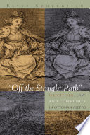 "Off the straight path" illicit sex, law, and community in Ottoman Aleppo /