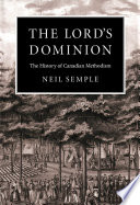 The Lord's dominion : the history of Canadian Methodism /