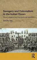 Savagery and colonialism in the Indian Ocean : power, pleasure and the Andaman islanders /