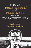 Myth of 'free media' and fake news in the post-truth era. / Kalinga Seneviratne.