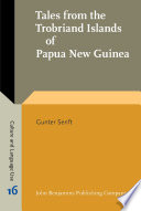 Tales from the Trobriand Islands of Papua New Guinea : psycholinguistic and anthropological linguistic analyses of tales told by Trobriand children and adults / Gunter Senft.